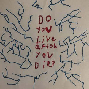 do you live after you die