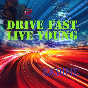Drive Fast Live Young