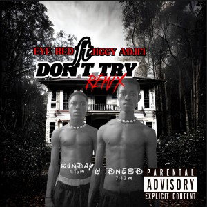 EYE RED  DONT  TRY ft JIGGY ADJEI remix (prod.by Bandlab)