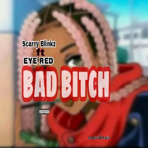 SCARRY BLINKZ-BAD BITCH ft EYE RED (prod.by RGM) 1