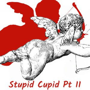 Stupid Cupid Pt II 