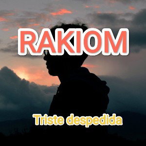 RAKIOM- triste despedida 