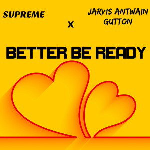 Better Be Ready (Ft. Jarvis Antwain Gutton)