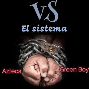 - Vs el Sistema- Azteca ft Green Boy 