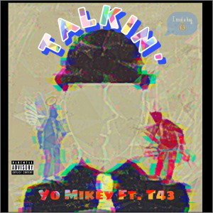 T43 X Yo Mikey X Talkin