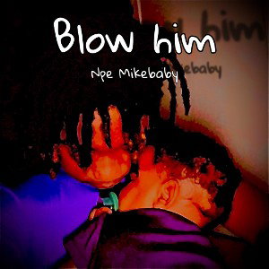 Blow him