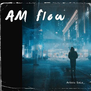 SoLo_ - AM Flow
