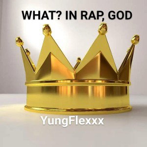 WHAT? IN RAP, GOD