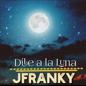  Dile a la luna  jfranky 