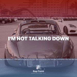 i’m not talking down 