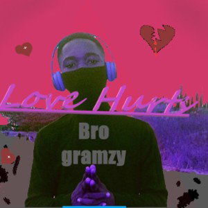 Bro gramzy- Love hurts