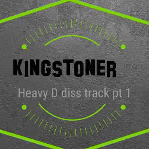 Kingstoner - Heavy D diss track 