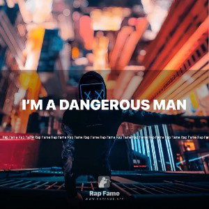 I’m a Dangerous Man 