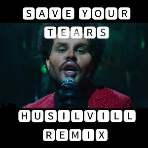 Save Your Tears (Husilvill Remix) 