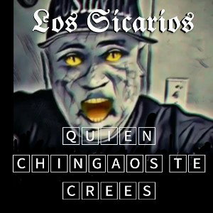Quien Chingaos Te Crees 