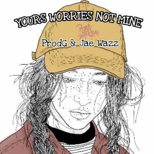 PRODG & Jae Wazz ~ Your Worries Not Mine 