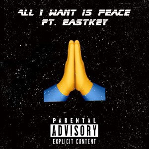 All I Want Is Peace Ft. Eastkey