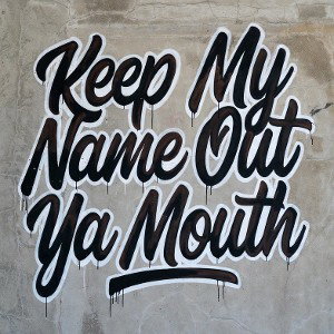 Keep My Name Out Ya Mouth 