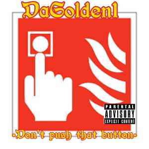 Dagolden1- Dont push that button 