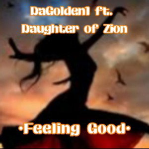 DaGolden1 ft. Daughter of Zion- Feeling good  