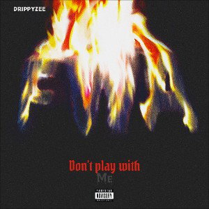 DrippyZee - Don't play with me