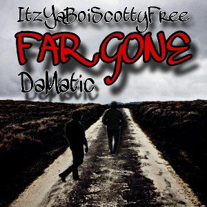 ItzYaBoiScottyFree - FAR GONE ft. DaMatic 