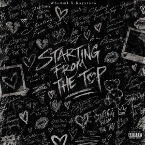 Starting From The Top - WhoAmI X Kaytonna