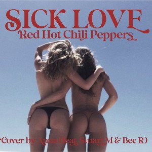 Sick Love RCHP: Cover by Anna (feat. Stuart & Bec)