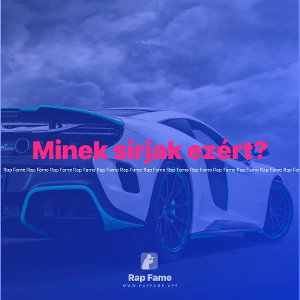 Minek sirjak ezért?