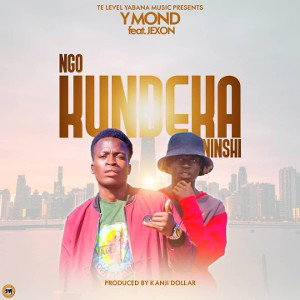 Y-Mond Ft .  Jexon - Ngo Kundeka Ninshi (  Prod . DJ Kanji Dollar )