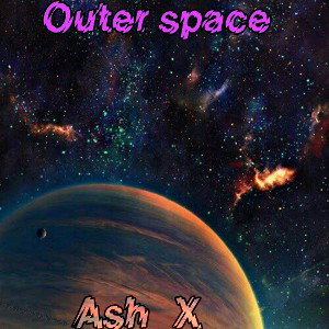 Ash_X - Outer space