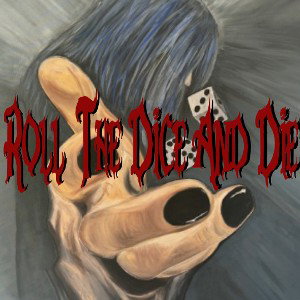 🎲ROLL THE DICE AND DIE 🎲