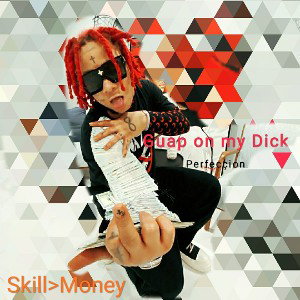 Guap on my Dick