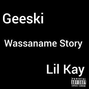 Geeski X Lil Kay - Wassaname Story