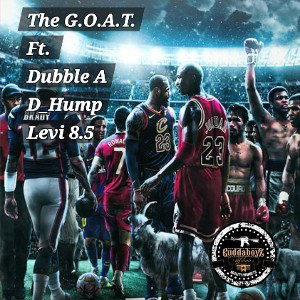 The G.O.A.T. Ft Dubble A, D_Hump, Levi 8.5