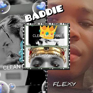 BADDIE CLEAN MONTANA FEATURING Flexy Wan 