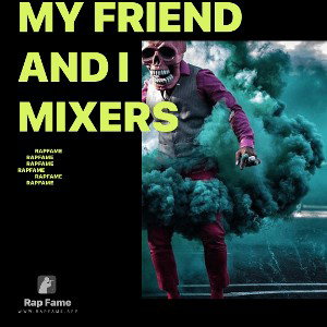 my friend and I mixers 