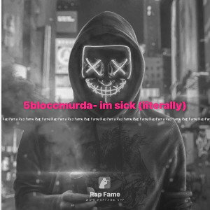 5bloccmurda- im sick (literally)