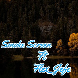 Smoke Screen Ft Flex jefe