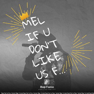  Mel If u don’t like us fuck ur mother