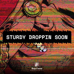 Sturdy droppin soon 