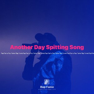 Another Day Spitting Song