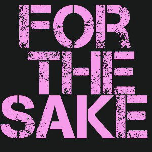 For The Sake