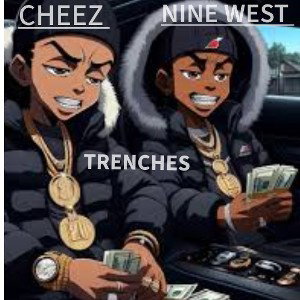 CHEEZ FT NINE WEST - TRENCHES 