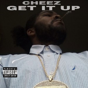 CHEEZ GET IT UP.