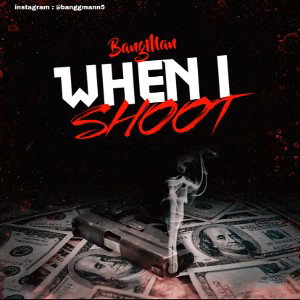“When I shoot” BangMan (lil durk remix)