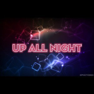 UP ALL NIGHT 