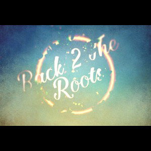 BACK 2 THE ROOTS