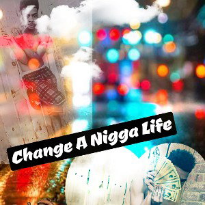 change a nigga Life!!