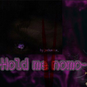 jackavisa_ Hold me nomo